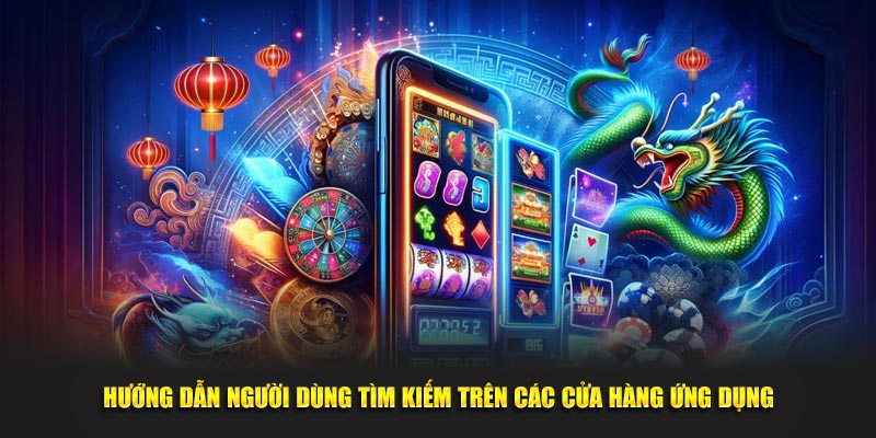 Hướng dẫn người dùng tìm kiếm tải app WW88  trên các cửa hàng ứng dụng