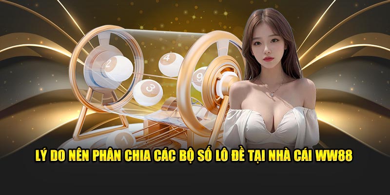 Lý do nên phân chia các bộ số lô đề tại nhà cái WW88