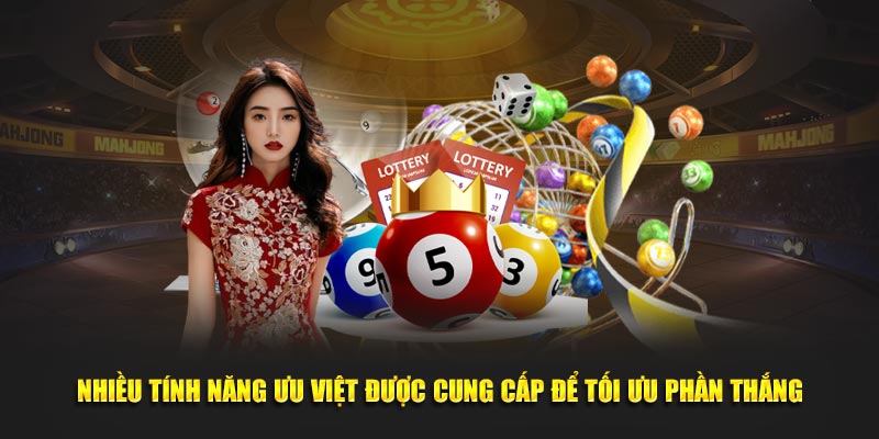 Nhiều tính năng ưu việt được cung cấp để tối ưu phần thắng