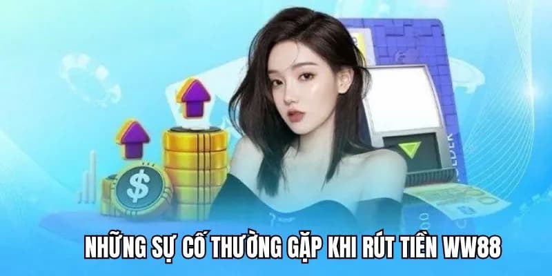 Những lỗi mà hội viên thường mắc phải khi thực hiện rút tiền tại WW88